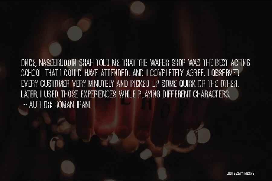 Boman Irani Quotes: Once, Naseeruddin Shah Told Me That The Wafer Shop Was The Best Acting School That I Could Have Attended. And