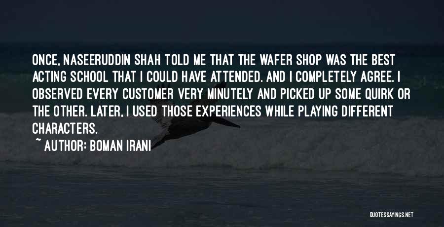 Boman Irani Quotes: Once, Naseeruddin Shah Told Me That The Wafer Shop Was The Best Acting School That I Could Have Attended. And