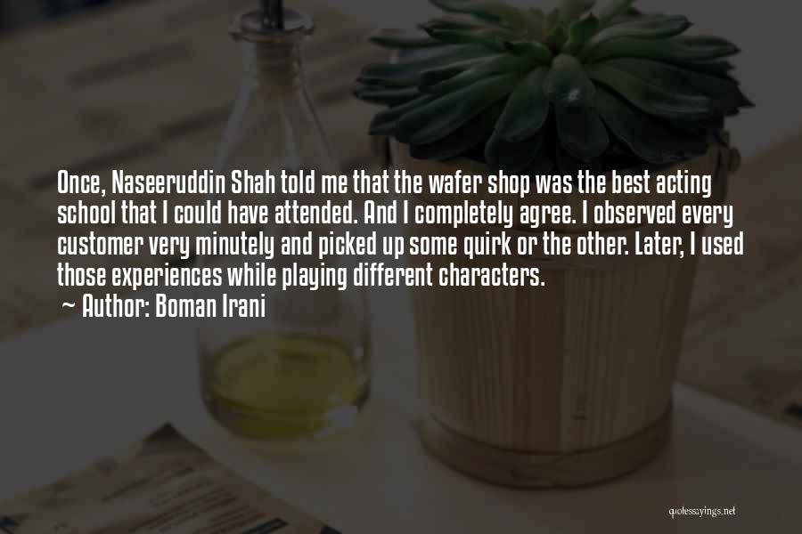 Boman Irani Quotes: Once, Naseeruddin Shah Told Me That The Wafer Shop Was The Best Acting School That I Could Have Attended. And