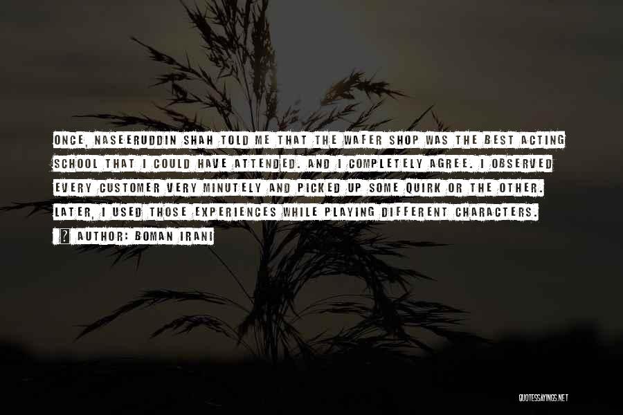 Boman Irani Quotes: Once, Naseeruddin Shah Told Me That The Wafer Shop Was The Best Acting School That I Could Have Attended. And