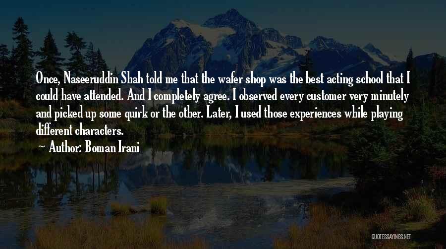 Boman Irani Quotes: Once, Naseeruddin Shah Told Me That The Wafer Shop Was The Best Acting School That I Could Have Attended. And