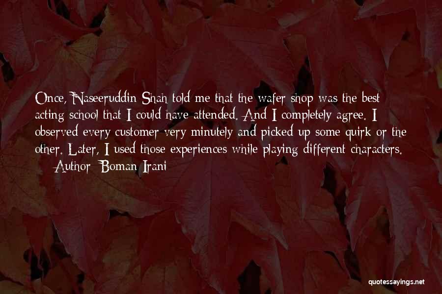 Boman Irani Quotes: Once, Naseeruddin Shah Told Me That The Wafer Shop Was The Best Acting School That I Could Have Attended. And