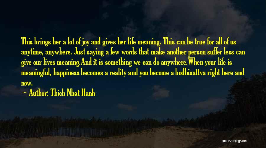 Thich Nhat Hanh Quotes: This Brings Her A Lot Of Joy And Gives Her Life Meaning. This Can Be True For All Of Us
