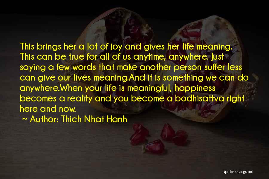 Thich Nhat Hanh Quotes: This Brings Her A Lot Of Joy And Gives Her Life Meaning. This Can Be True For All Of Us