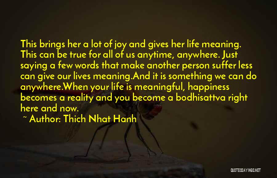 Thich Nhat Hanh Quotes: This Brings Her A Lot Of Joy And Gives Her Life Meaning. This Can Be True For All Of Us