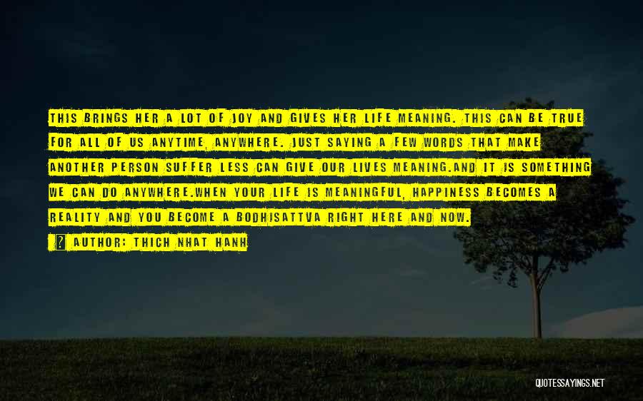 Thich Nhat Hanh Quotes: This Brings Her A Lot Of Joy And Gives Her Life Meaning. This Can Be True For All Of Us