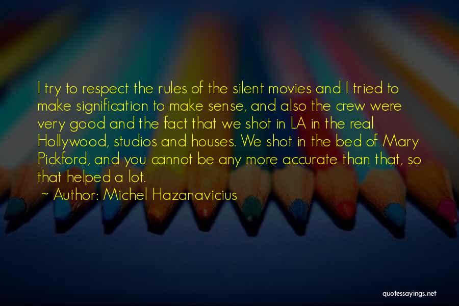 Michel Hazanavicius Quotes: I Try To Respect The Rules Of The Silent Movies And I Tried To Make Signification To Make Sense, And