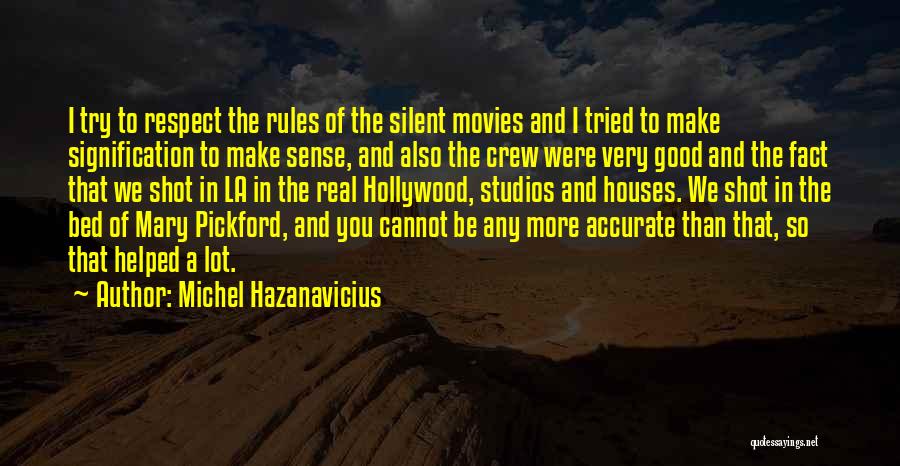 Michel Hazanavicius Quotes: I Try To Respect The Rules Of The Silent Movies And I Tried To Make Signification To Make Sense, And