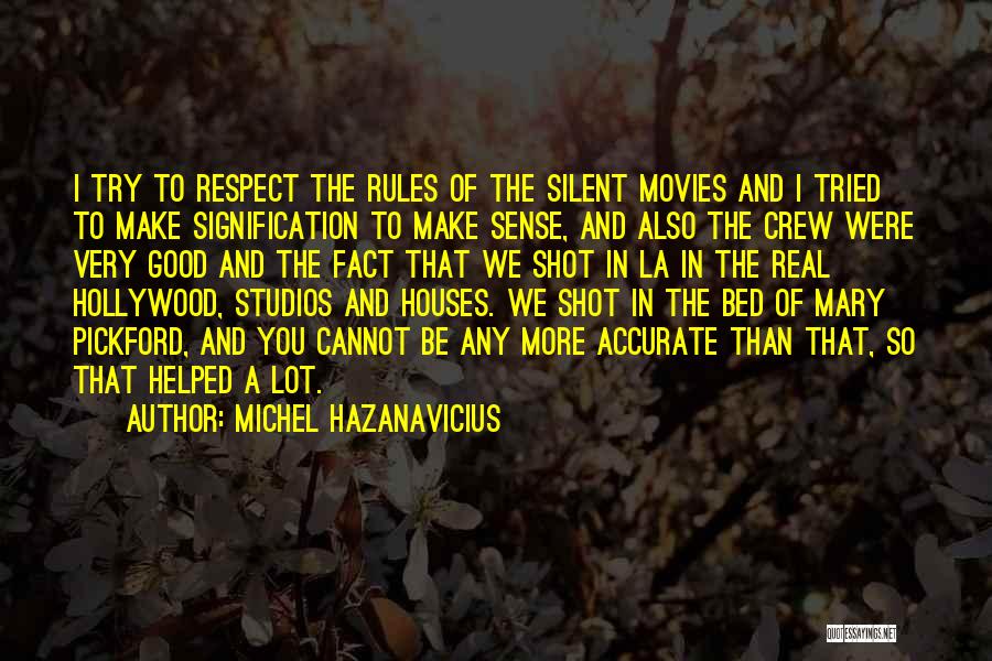 Michel Hazanavicius Quotes: I Try To Respect The Rules Of The Silent Movies And I Tried To Make Signification To Make Sense, And