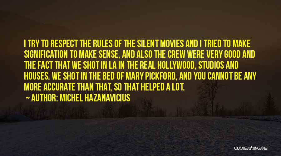 Michel Hazanavicius Quotes: I Try To Respect The Rules Of The Silent Movies And I Tried To Make Signification To Make Sense, And