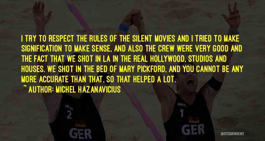 Michel Hazanavicius Quotes: I Try To Respect The Rules Of The Silent Movies And I Tried To Make Signification To Make Sense, And