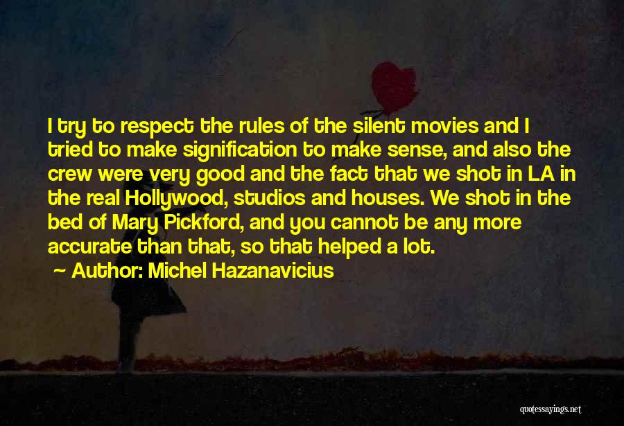Michel Hazanavicius Quotes: I Try To Respect The Rules Of The Silent Movies And I Tried To Make Signification To Make Sense, And