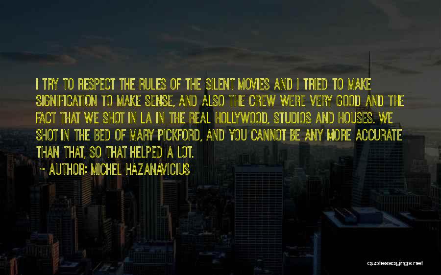 Michel Hazanavicius Quotes: I Try To Respect The Rules Of The Silent Movies And I Tried To Make Signification To Make Sense, And