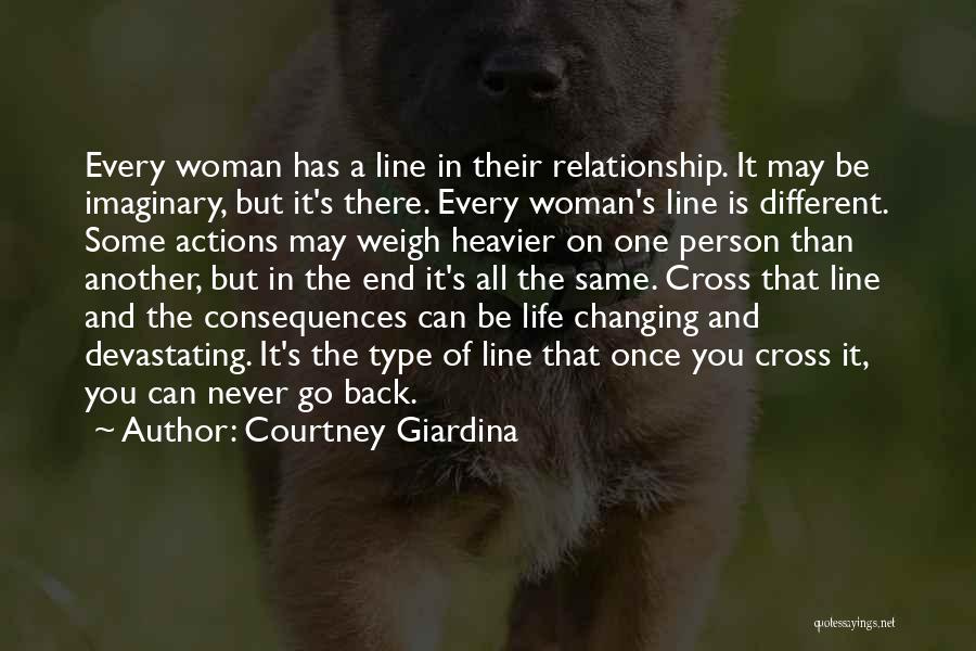 Courtney Giardina Quotes: Every Woman Has A Line In Their Relationship. It May Be Imaginary, But It's There. Every Woman's Line Is Different.