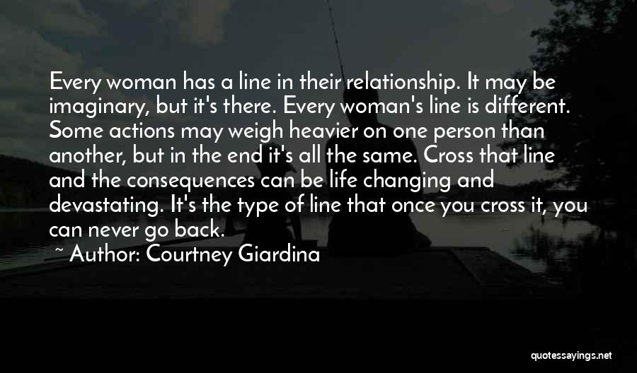 Courtney Giardina Quotes: Every Woman Has A Line In Their Relationship. It May Be Imaginary, But It's There. Every Woman's Line Is Different.