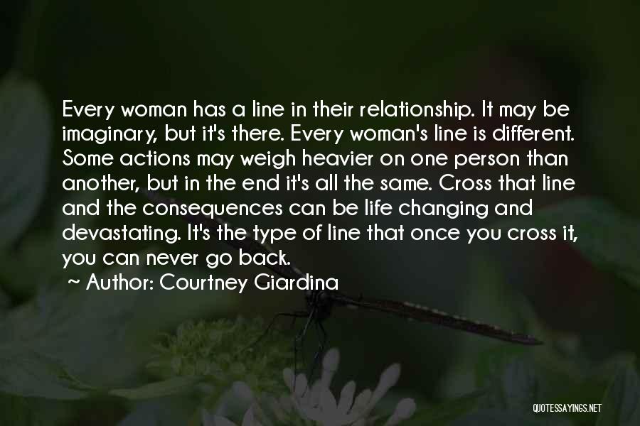 Courtney Giardina Quotes: Every Woman Has A Line In Their Relationship. It May Be Imaginary, But It's There. Every Woman's Line Is Different.