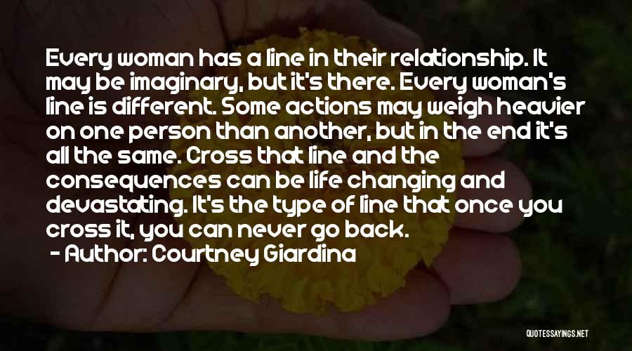 Courtney Giardina Quotes: Every Woman Has A Line In Their Relationship. It May Be Imaginary, But It's There. Every Woman's Line Is Different.