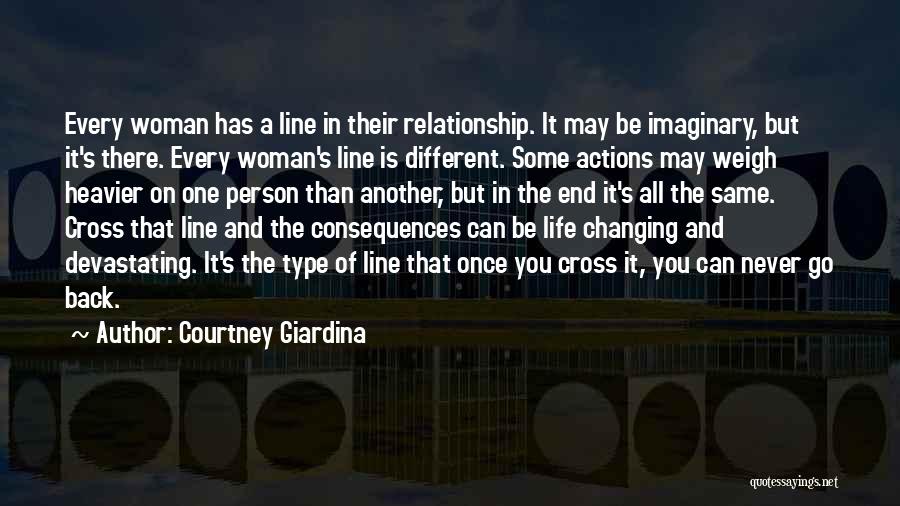 Courtney Giardina Quotes: Every Woman Has A Line In Their Relationship. It May Be Imaginary, But It's There. Every Woman's Line Is Different.