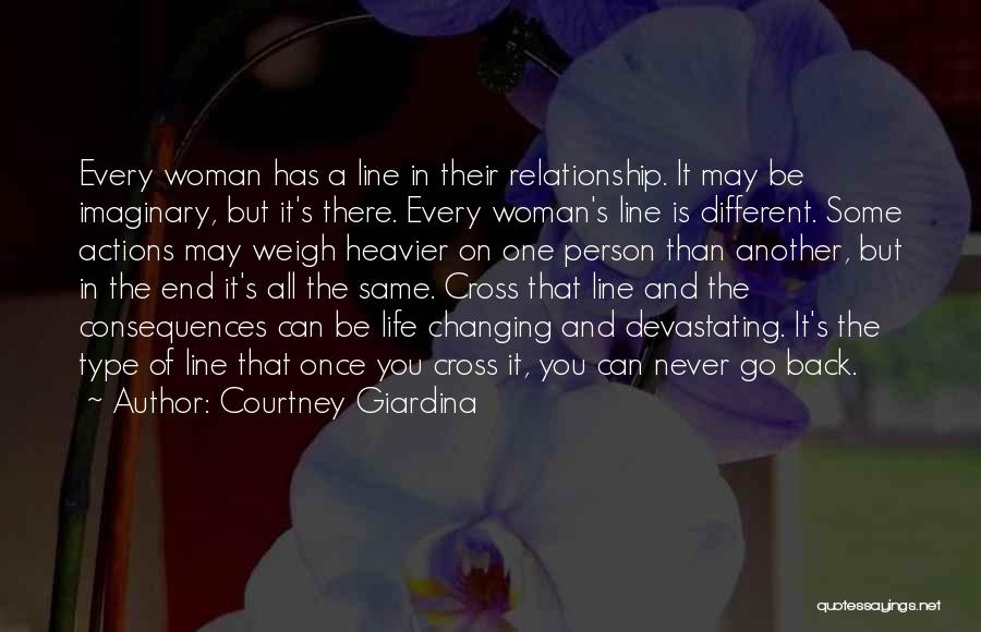 Courtney Giardina Quotes: Every Woman Has A Line In Their Relationship. It May Be Imaginary, But It's There. Every Woman's Line Is Different.