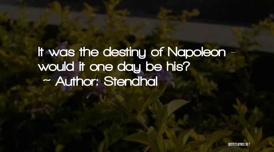 Stendhal Quotes: It Was The Destiny Of Napoleon - Would It One Day Be His?