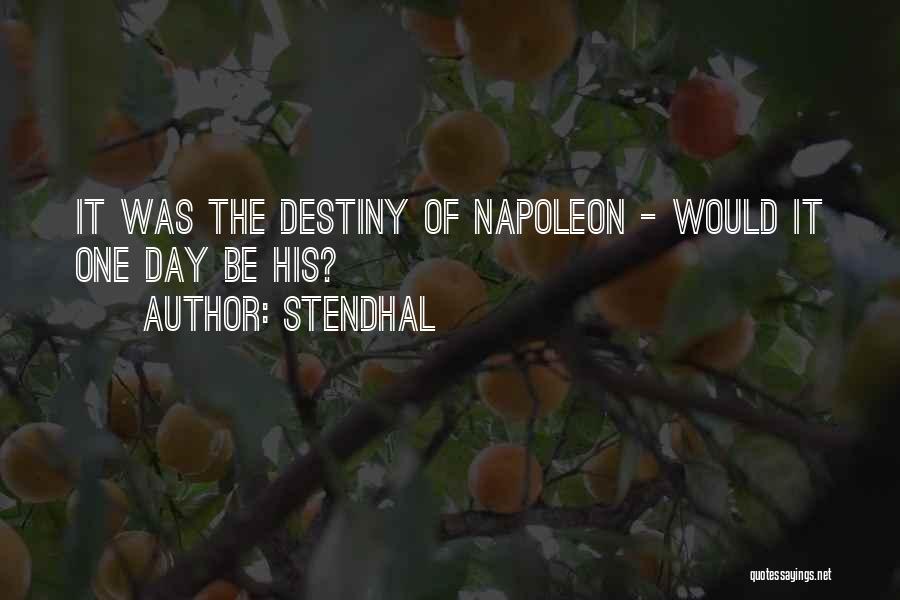 Stendhal Quotes: It Was The Destiny Of Napoleon - Would It One Day Be His?