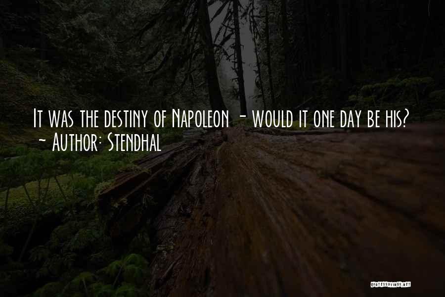 Stendhal Quotes: It Was The Destiny Of Napoleon - Would It One Day Be His?