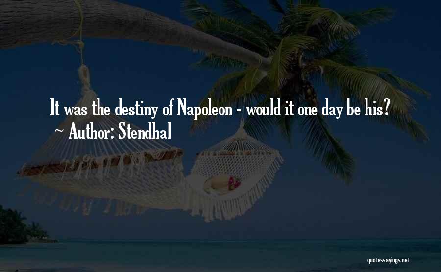 Stendhal Quotes: It Was The Destiny Of Napoleon - Would It One Day Be His?