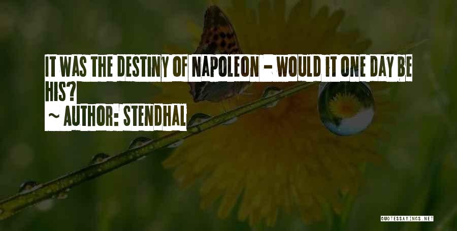 Stendhal Quotes: It Was The Destiny Of Napoleon - Would It One Day Be His?