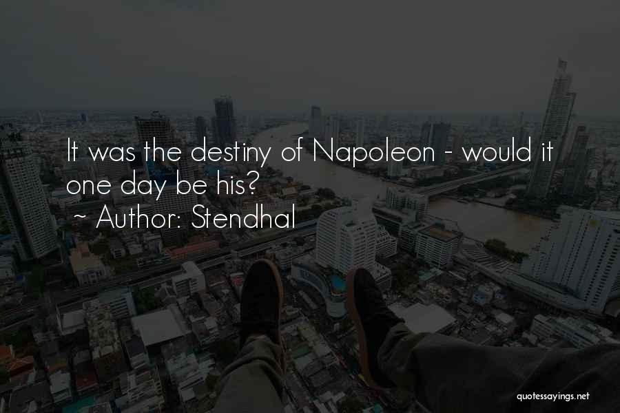 Stendhal Quotes: It Was The Destiny Of Napoleon - Would It One Day Be His?