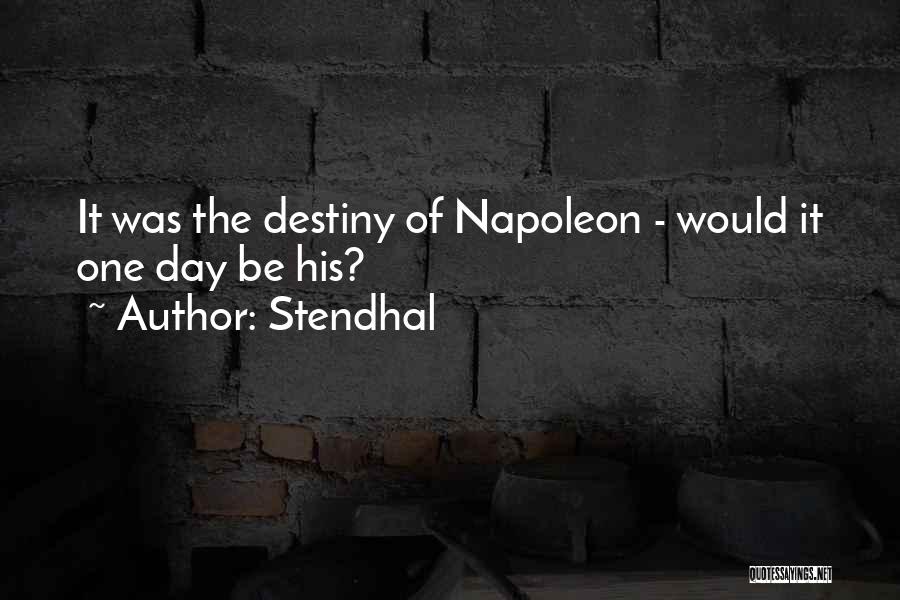 Stendhal Quotes: It Was The Destiny Of Napoleon - Would It One Day Be His?