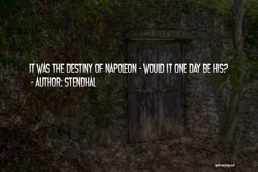 Stendhal Quotes: It Was The Destiny Of Napoleon - Would It One Day Be His?