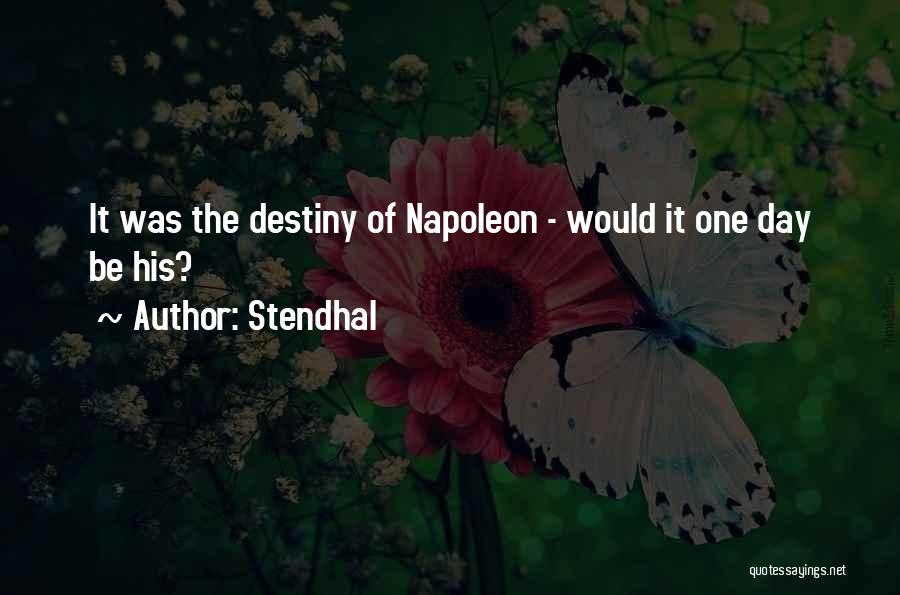 Stendhal Quotes: It Was The Destiny Of Napoleon - Would It One Day Be His?