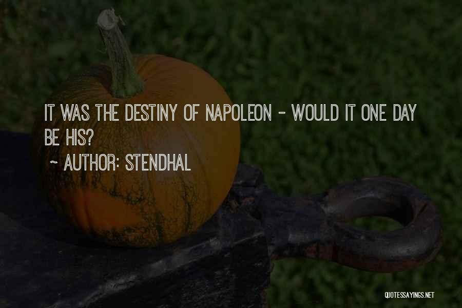Stendhal Quotes: It Was The Destiny Of Napoleon - Would It One Day Be His?