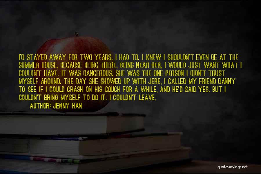 Jenny Han Quotes: I'd Stayed Away For Two Years. I Had To. I Knew I Shouldn't Even Be At The Summer House, Because