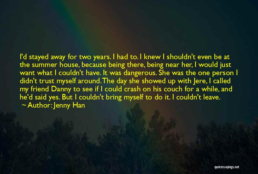 Jenny Han Quotes: I'd Stayed Away For Two Years. I Had To. I Knew I Shouldn't Even Be At The Summer House, Because