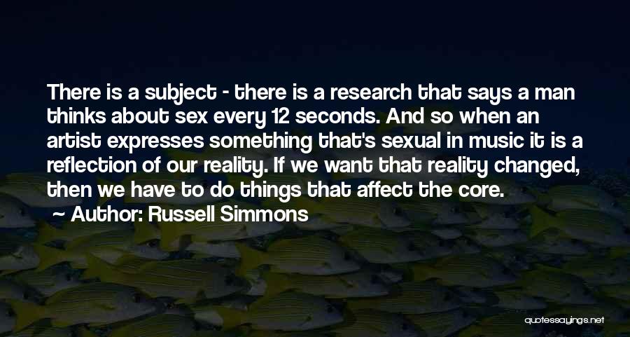 Russell Simmons Quotes: There Is A Subject - There Is A Research That Says A Man Thinks About Sex Every 12 Seconds. And