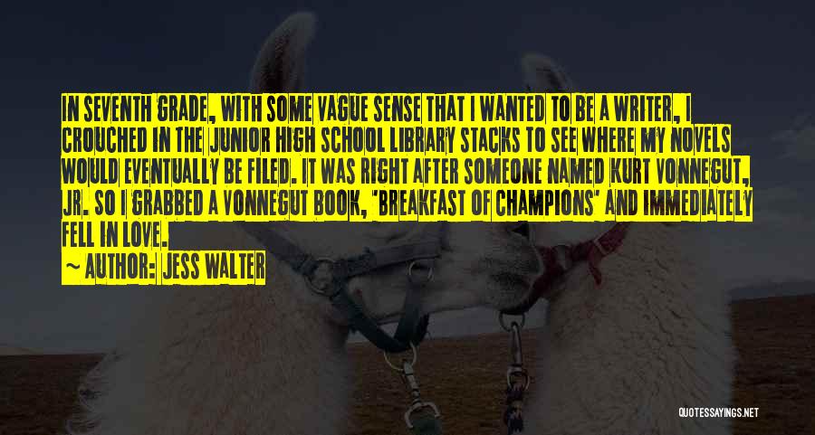 Jess Walter Quotes: In Seventh Grade, With Some Vague Sense That I Wanted To Be A Writer, I Crouched In The Junior High