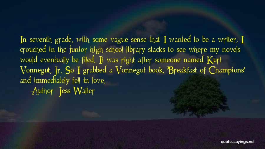 Jess Walter Quotes: In Seventh Grade, With Some Vague Sense That I Wanted To Be A Writer, I Crouched In The Junior High