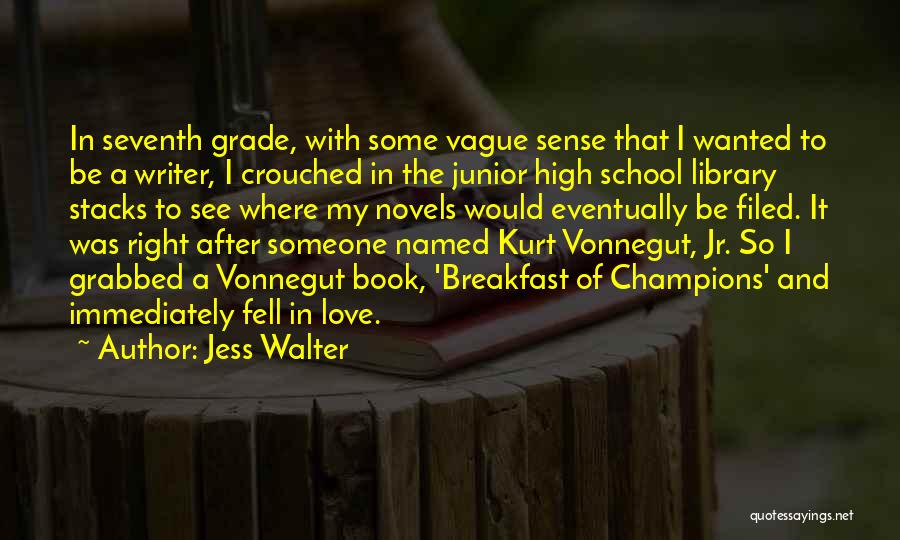 Jess Walter Quotes: In Seventh Grade, With Some Vague Sense That I Wanted To Be A Writer, I Crouched In The Junior High