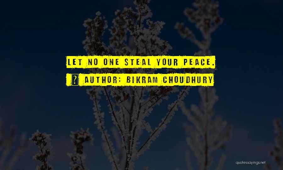 Bikram Choudhury Quotes: Let No One Steal Your Peace.