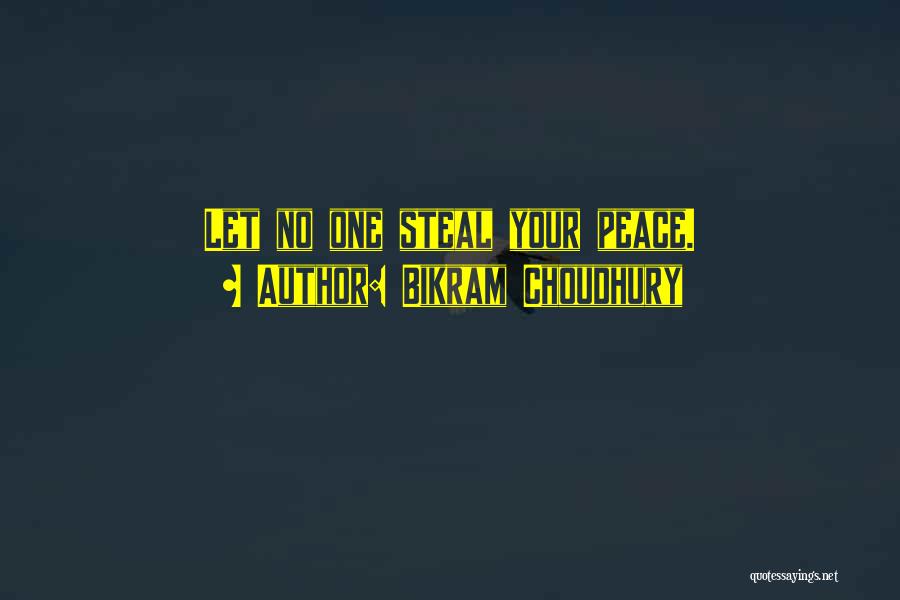 Bikram Choudhury Quotes: Let No One Steal Your Peace.