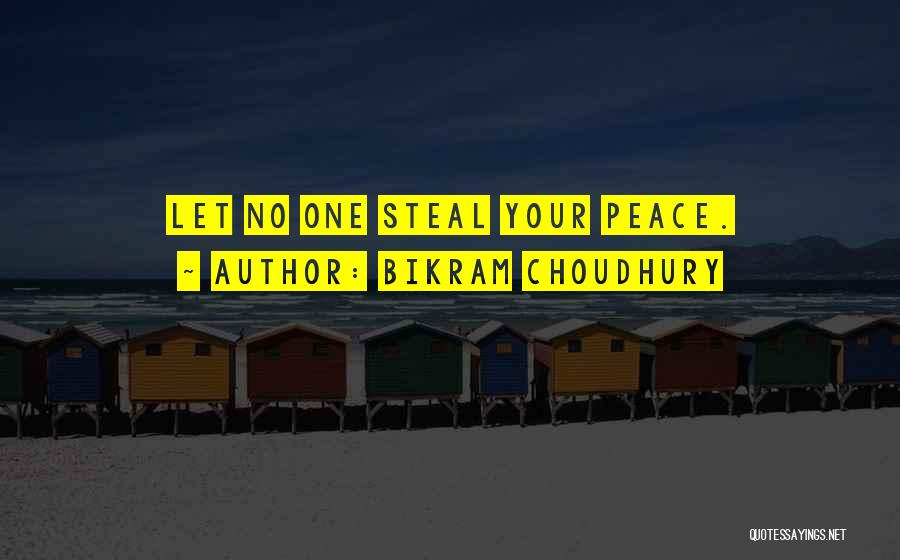 Bikram Choudhury Quotes: Let No One Steal Your Peace.
