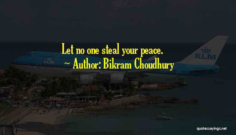 Bikram Choudhury Quotes: Let No One Steal Your Peace.