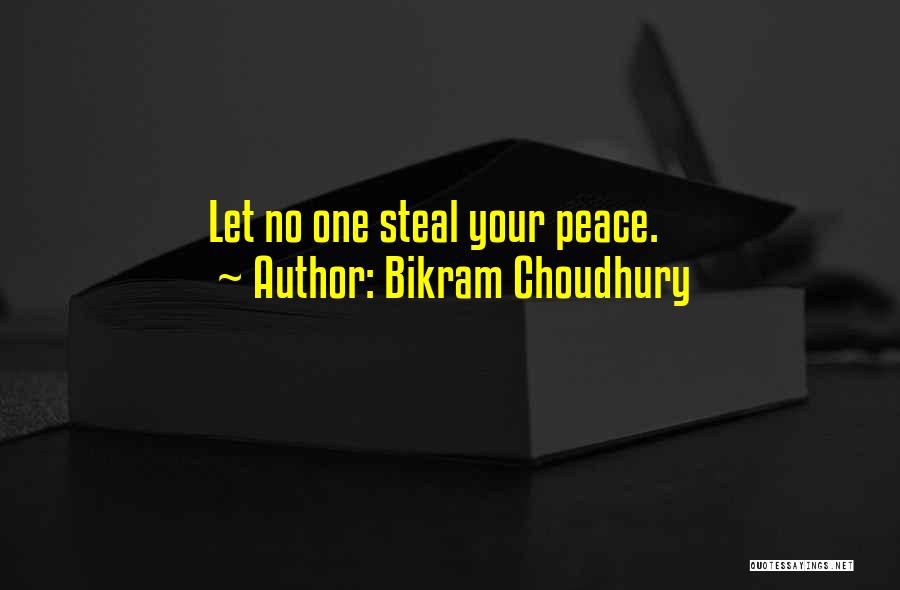 Bikram Choudhury Quotes: Let No One Steal Your Peace.