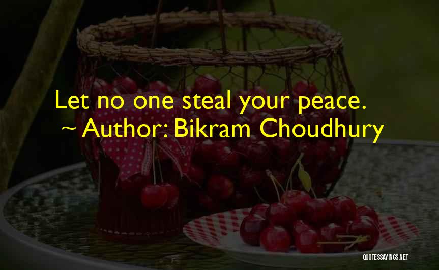Bikram Choudhury Quotes: Let No One Steal Your Peace.