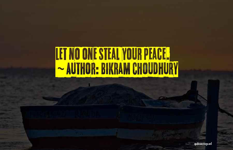 Bikram Choudhury Quotes: Let No One Steal Your Peace.