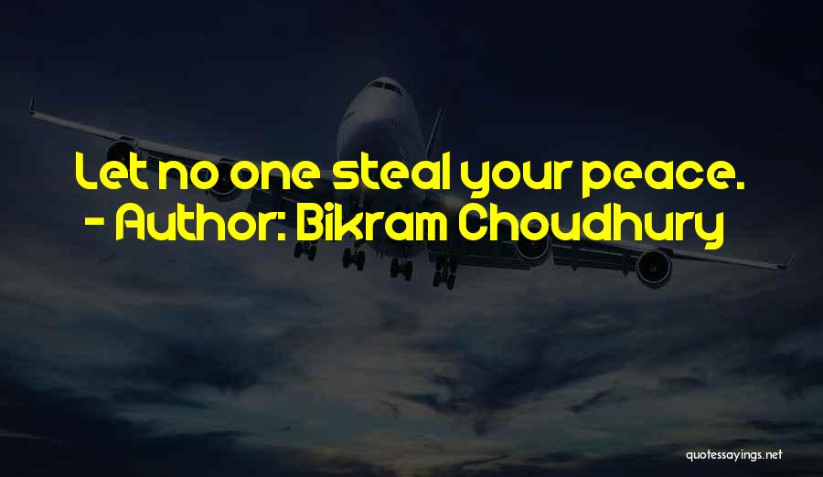 Bikram Choudhury Quotes: Let No One Steal Your Peace.