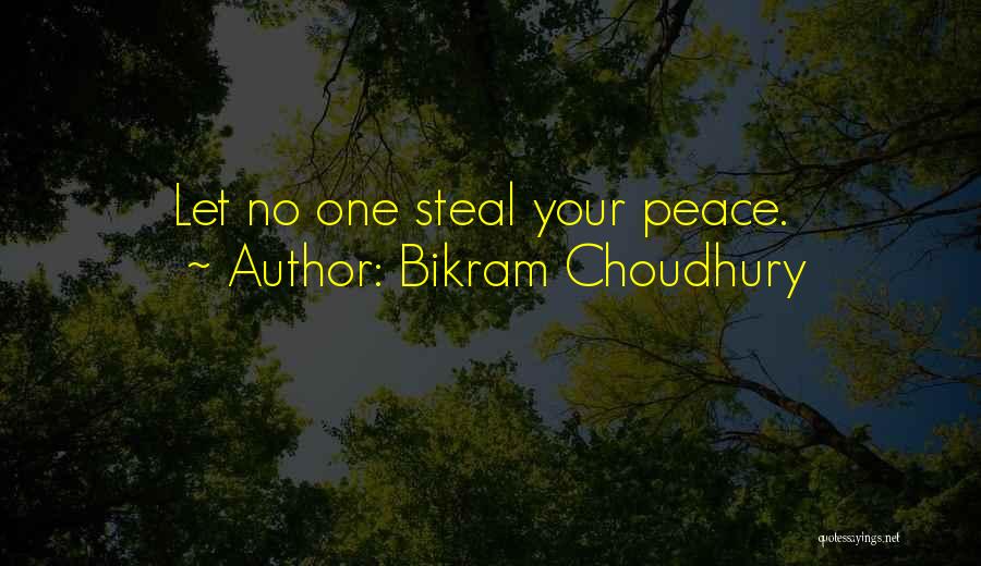 Bikram Choudhury Quotes: Let No One Steal Your Peace.