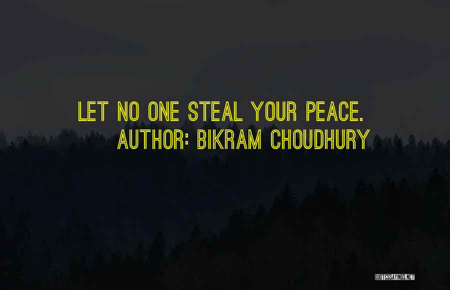 Bikram Choudhury Quotes: Let No One Steal Your Peace.