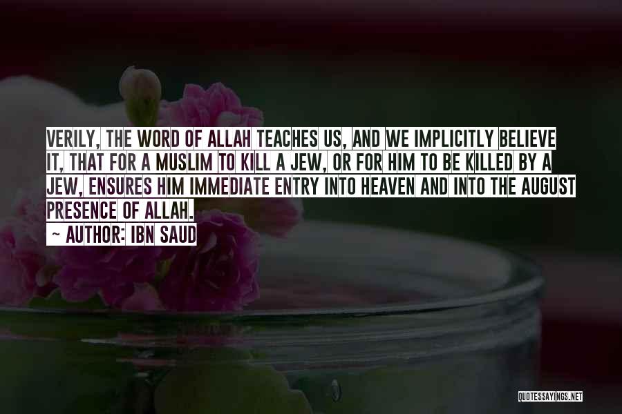 Ibn Saud Quotes: Verily, The Word Of Allah Teaches Us, And We Implicitly Believe It, That For A Muslim To Kill A Jew,